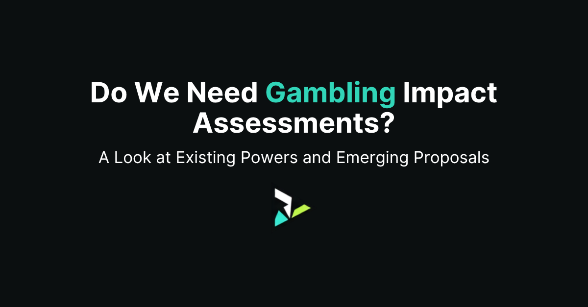 Do We Need Gambling Impact Assessments? A Look at Existing Powers and Emerging Proposals